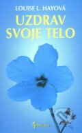 Kniha: Uzdrav svoje telo (Louise L. Hay). Gardenia, 2009 Kniha: Uzdrav svoje telo (Louise L. Hay). Gardenia, 2009