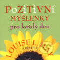 Kniha: Pozitivní myšlenky na každý den (Louise. L. Hay a kolektiv). ANAG, 2009 Kniha: Pozitivní myšlenky na každý den (Louise. L. Hay a kolektiv). ANAG, 2009