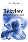 Kniha: Rekviem pre fúkaciu harmoniku (Ján Petro). Ján Petro, 2009 Kniha: Rekviem pre fúkaciu harmoniku (Ján Petro). Ján Petro, 2009