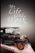 Kniha: My Life and Work (Henry Ford). , 2008 Kniha: My Life and Work (Henry Ford). , 2008