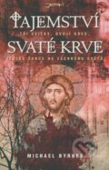 Kniha: Tajemství svaté krve (Michael Byrnes). Jota, 2009 Kniha: Tajemství svaté krve (Michael Byrnes). Jota, 2009