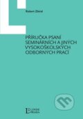 Kniha: Příručka psaní seminárních a jiných vysokoškolských odborných prací (Robert Zbíral). Linde, 2009 Kniha: Příručka psaní seminárních a jiných vysokoškolských odborných prací (Robert Zbíral). Linde, 2009