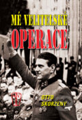 Kniha: Mé velitelské operace (Otto Skorzeny). Naše vojsko CZ, 2009 Kniha: Mé velitelské operace (Otto Skorzeny). Naše vojsko CZ, 2009