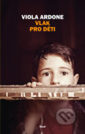 Kniha: Vlak pro děti (Viola Ardone). Ikar CZ, 2020 Kniha: Vlak pro děti (Viola Ardone). Ikar CZ, 2020