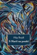 Kniha: S Marií na poušti (Filip Štojdl). Institut Plzeňské diecéze CČSH, 2020 Kniha: S Marií na poušti (Filip Štojdl). Institut Plzeňské diecéze CČSH, 2020