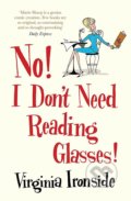 Kniha: No! I Don't Need Reading Glasses (Virginia Ironside). Quercus, 2014 Kniha: No! I Don't Need Reading Glasses (Virginia Ironside). Quercus, 2014
