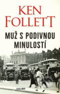 Kniha: Muž s podivnou minulostí (Ken Follett). Kalibr, 2020 Kniha: Muž s podivnou minulostí (Ken Follett). Kalibr, 2020