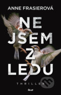 Kniha: Nejsem z ledu (Anne Frasier). Ikar CZ, 2020 Kniha: Nejsem z ledu (Anne Frasier). Ikar CZ, 2020