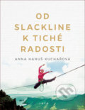 Kniha: Od slackline k tiché radosti (Anna Hanuš Kuchařová). Jota, 2020 Kniha: Od slackline k tiché radosti (Anna Hanuš Kuchařová). Jota, 2020