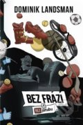 Kniha: Bez frází a bez jůtubu (Dominik Landsman). BF Media, 2020 Kniha: Bez frází a bez jůtubu (Dominik Landsman). BF Media, 2020