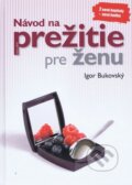 Kniha: Návod na prežitie pre ženu (Igor Bukovský). AKV - Ambulancia klinickej výživy, 2020 Kniha: Návod na prežitie pre ženu (Igor Bukovský). AKV - Ambulancia klinickej výživy, 2020