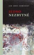 Kniha: Jedno nezbytné (Jan Amos Komenský). Kalich, 2020 Kniha: Jedno nezbytné (Jan Amos Komenský). Kalich, 2020