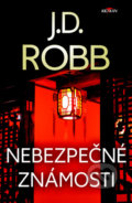 Kniha: Nebezpečné známosti (J.D. Robb). Alpress, 2020 Kniha: Nebezpečné známosti (J.D. Robb). Alpress, 2020
