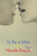 Kniha: To Be a Man (Nicole Krauss). Bloomsbury, 2020 Kniha: To Be a Man (Nicole Krauss). Bloomsbury, 2020