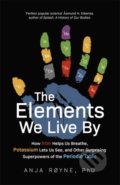 Kniha: The Elements We Live By (Anja Royne). Robinson, 2020 Kniha: The Elements We Live By (Anja Royne). Robinson, 2020