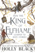 Kniha: How the King of Elfhame Learned to Hate Stories (Holly Black). Hot Key, 2020 Kniha: How the King of Elfhame Learned to Hate Stories (Holly Black). Hot Key, 2020