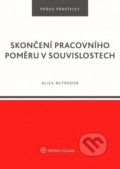 Kniha: Skončení pracovního poměru v souvislostech (Alice Mlýnková). Wolters Kluwer ČR, 2020 Kniha: Skončení pracovního poměru v souvislostech (Alice Mlýnková). Wolters Kluwer ČR, 2020