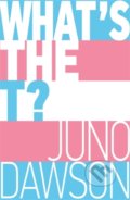 Kniha: What's the T? (Juno Dawson). Wren and Rook, 2021 Kniha: What's the T? (Juno Dawson). Wren and Rook, 2021
