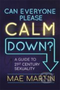 Kniha: Can Everyone Please Calm Down? (Mae Martin). Wren and Rook, 2020 Kniha: Can Everyone Please Calm Down? (Mae Martin). Wren and Rook, 2020