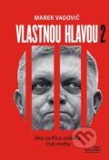 Kniha: Vlastnou hlavou 2 (Marek Vagovič). Ringier Slovakia Media, s. r. o., 2020 Kniha: Vlastnou hlavou 2 (Marek Vagovič). Ringier Slovakia Media, s. r. o., 2020