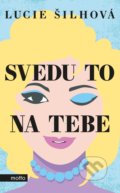 Kniha: Svedu to na tebe (Lucie Šilhová). Motto, 2020 Kniha: Svedu to na tebe (Lucie Šilhová). Motto, 2020