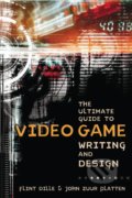Kniha: Ultimate Guide To Video Game Writing And Design (Flint Dille a John Zuur Platten). Lone Eagle, 2008 Kniha: Ultimate Guide To Video Game Writing And Design (Flint Dille a John Zuur Platten). Lone Eagle, 2008