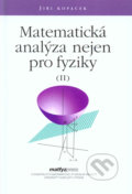 Kniha: Matematická analýza nejen pro fyziky II. (Jiŕí Kopáček). MatfyzPress, 2015 Kniha: Matematická analýza nejen pro fyziky II. (Jiŕí Kopáček). MatfyzPress, 2015