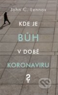 Kniha: Kde je bůh v době koronaviru? (John C. Lennox). Brněnská tisková misie, 2020 Kniha: Kde je bůh v době koronaviru? (John C. Lennox). Brněnská tisková misie, 2020