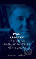 Kniha: Už je zítra? Aneb jak pandemie mění Evropu (Ivan Krastev). Karolinum, 2020 Kniha: Už je zítra? Aneb jak pandemie mění Evropu (Ivan Krastev). Karolinum, 2020