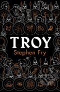 Kniha: Troy (Stephen Fry). Michael Joseph, 2020 Kniha: Troy (Stephen Fry). Michael Joseph, 2020