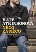 Kniha: Něco za něco (Kate Atkinson). Argo, 2020 Kniha: Něco za něco (Kate Atkinson). Argo, 2020