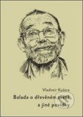 Kniha: Balada o dřevěném světě (Vladimír Kučera). Pulchra, 2020 Kniha: Balada o dřevěném světě (Vladimír Kučera). Pulchra, 2020