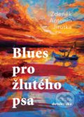 Kniha: Blues pro žlutého psa (Zdeněk Antonín Jirotka). XYZ, 2020 Kniha: Blues pro žlutého psa (Zdeněk Antonín Jirotka). XYZ, 2020