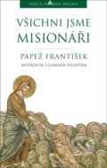 Kniha: Všichni jsme misionáři (Papež František). Paulínky, 2020 Kniha: Všichni jsme misionáři (Papež František). Paulínky, 2020