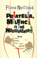 Kniha: Priatelia, milenci a iné nerozvážnosti (Fiona Neillová), 2009 Kniha: Priatelia, milenci a iné nerozvážnosti (Fiona Neillová), 2009