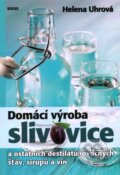 Kniha: Domácí výroba slivovice (Helena Uhrová). Víkend, 2009 Kniha: Domácí výroba slivovice (Helena Uhrová). Víkend, 2009