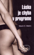 Láska je chyba v programe (s podpisom autora) - Maxim E. Matkin, 2004