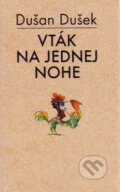 Kniha: Vták na jednej nohe (s podpisom autora) (Dušan Dušek), 2003 Kniha: Vták na jednej nohe (s podpisom autora) (Dušan Dušek), 2003