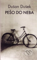 Kniha: Pešo do neba (s podpisom autora) (Dušan Dušek). Slovart, 2002 Kniha: Pešo do neba (s podpisom autora) (Dušan Dušek). Slovart, 2002