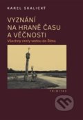 Kniha: Vyznání na hraně času a věčnosti (Karel Skalický). Trinitas, 2020 Kniha: Vyznání na hraně času a věčnosti (Karel Skalický). Trinitas, 2020