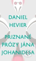Kniha: Priznané prózy Jána Johanidesa (Daniel Hevier). Slovenské literárne centrum, 2020 Kniha: Priznané prózy Jána Johanidesa (Daniel Hevier). Slovenské literárne centrum, 2020