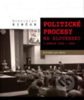 Politické procesy na Slovensku v rokoch 1948-1954 - Branislav Kinčok, Ústav pamäti národa, 2019