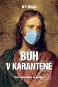 Kniha: Bůh v karanténě (N. T. Wright). Biblion, 2020 Kniha: Bůh v karanténě (N. T. Wright). Biblion, 2020
