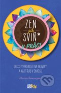 Kniha: Zen jak sviň* v práci (Monica Sweeney). CooBoo CZ, 2020 Kniha: Zen jak sviň* v práci (Monica Sweeney). CooBoo CZ, 2020