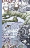 Kniha: Cvakofuč a úlet do krajiny protinožcov (Iveta Kesnerová), 2021 Kniha: Cvakofuč a úlet do krajiny protinožcov (Iveta Kesnerová), 2021