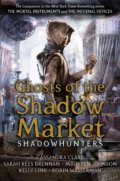 Kniha: Ghosts of the Shadow Market (Cassandra Clare, Kelly Link, Maureen Johnson, Robin Wasserman a Sarah Rees Brennan), 2020 Kniha: Ghosts of the Shadow Market (Cassandra Clare, Kelly Link, Maureen Johnson, Robin Wasserman a Sarah Rees Brennan), 2020
