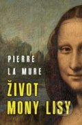 Kniha: Život Mony Lisy (Pierre La Mure). Slovenský spisovateľ, 2020 Kniha: Život Mony Lisy (Pierre La Mure). Slovenský spisovateľ, 2020