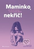 Kniha: Maminko, nekřič! (Jeannina Mik a Sandra Temi-Jetter). Grada, 2020 Kniha: Maminko, nekřič! (Jeannina Mik a Sandra Temi-Jetter). Grada, 2020