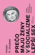 Kniha: Prečo majú ženy v socializme lepší sex (Kristen R. Ghodsee), 2020 Kniha: Prečo majú ženy v socializme lepší sex (Kristen R. Ghodsee), 2020