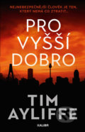 Kniha: Pro vyšší dobro (Tim Ayliffe). Kalibr, 2020 Kniha: Pro vyšší dobro (Tim Ayliffe). Kalibr, 2020